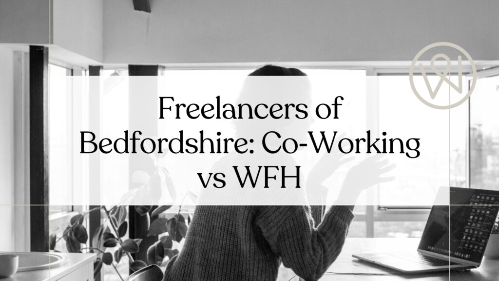 Freelancers of Bedfordshire: Co‑Working vs WFH